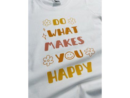 Dámske tričko - Do what makes you happy